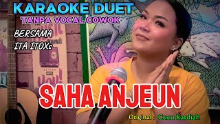 SAHA ANJEUN  CUCU KARDIAH  KARAOKE DUET TANPA VOCAL COWOK  BERSAMA ITA ITOXS [upl. by Gairc878]