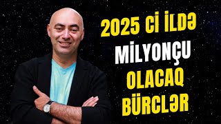 🔴 YENİ İLDƏ Milyonçu olacaq Bürclər  Bürclərin 2025cü il Proqnozu [upl. by Yorker]