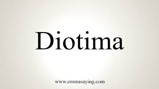 How To Pronounce Diotima [upl. by Rivard]