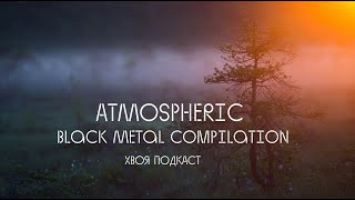 🌲Black Metal Compilation  ATMOSPHERIC  XWOJAMUSIC  ХВОЯ ПОДКАСТ [upl. by Kellina754]