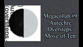 Megacollab 9 Autechre OverstepsMove of Ten [upl. by Boeschen373]