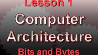 Computer Architecture Lesson 1 Bits and Bytes [upl. by Imojean676]