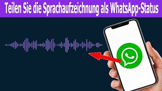 So teilen Sie Sprachaufzeichnungen als WhatsApp Status [upl. by Farhsa]