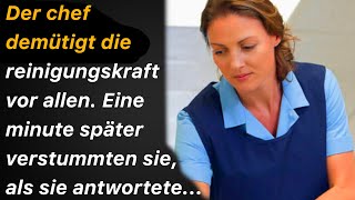 Der chef demütigt die reinigungskraft vor allen Eine minute später verstummten sie [upl. by Anilram313]