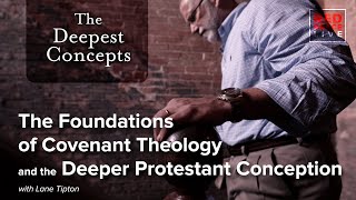 The Foundations of Covenant Theology and the Deeper Protestant Conception [upl. by Nykal]