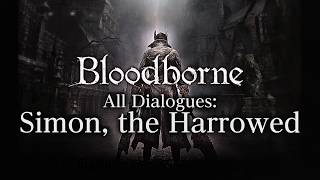 Bloodborne All Dialogues Simon the Harrowed Multilanguage [upl. by Oraneg]