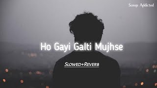 Ho Gayi Galti Mujhse SlowedReverb Socha Kuch Pikar Tujhe Bhula Dunga  Shivai [upl. by Joline358]