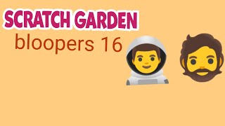 scratch garden bloopers 16 [upl. by Emelia103]