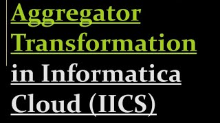 Aggregator Transformation in IICS with Examples  13 [upl. by Ahsita]