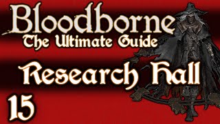 BLOODBORNE  THE ULTIMATE GUIDE 100  PART 15  THE RESEARCH HALL  OLD HUNTERS DLC [upl. by Wurster]