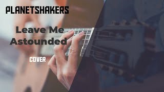 Leave Me Astounded by Planetshakers  Guitar Cover [upl. by Hannan]