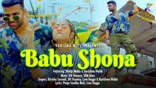 BABU SHONA OFFICIAL VIDEO  Vikalp Mehta  Karishma Wable DH Hrmony Ritrsha Sarmah Love Bagga [upl. by Aseena119]