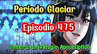 Episodio 475 Periodo Glaciar Construí un Refugio Apocalíptico [upl. by Urdna122]