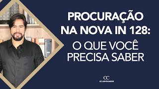 PROCURAÇÃO NA NOVA IN 128 O QUE VOCÊ PRECISA SABER [upl. by Edie]