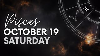 Pisces  Today Horoscope  October 19 2024 [upl. by Ariamat]