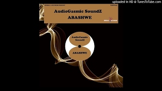 AudioGasmic SoundZ  Abashwe [upl. by Florida382]