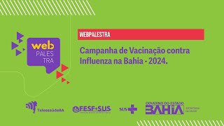 Webpalestra – Campanha de vacinação contra influenza na Bahia  2024 [upl. by Steel]