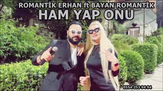 HAM YAP ONU YENİ ROMAN HAVASI ROMANTİK ERHAN FT BAYAN ROMANTİK [upl. by Eardnoed280]