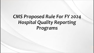 CMS Proposed Rule For FY 2024 Hospital Quality Reporting Programs [upl. by Ingles]