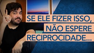 NÃO ESPERE RECIPROCIDADE DE QUEM FAZ ISSO [upl. by Nylleoj632]