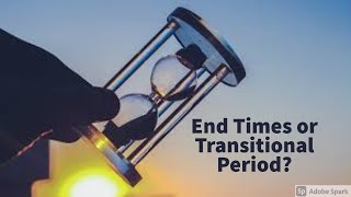 End Times or Transitional Period [upl. by Anazraf]