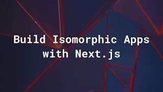 Building Isomorphic Apps with Nextjs [upl. by Terej]