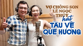 Hai Vợ chồng Son Lê Ngọc Thuý amp Chồng Tiến sĩ Dane Trương hát TÀU VỀ QUÊ HƯƠNG hay xuất sắc [upl. by Haniraz]