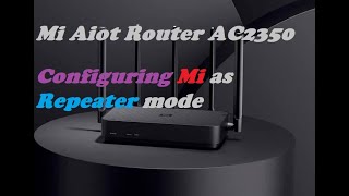 How to setup Mi Aiot Router AC 2350 as Repeater Mode by few methods [upl. by Suhsoj]