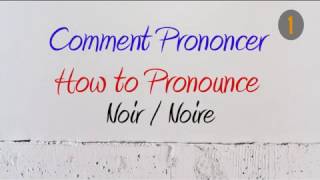 How to Pronounce – Comment Prononcer  Noir  Noire Black [upl. by Eecart]