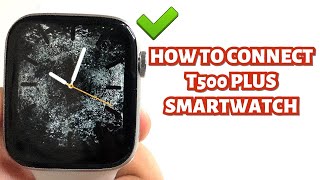 HOW TO CONNECT T500 PLUS SMARTWATCH TO YOUR SMARTPHONE  TUTORIAL  ENGLISH [upl. by Clarkin]