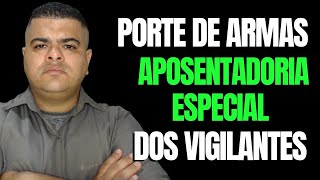 PORTE DE ARMAS E APOSENTADORIA ESPECIAL DOS VIGILANTES [upl. by Nyliram]