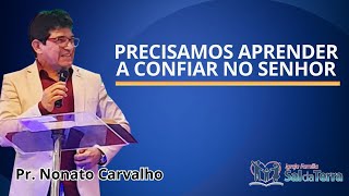 Precisamos Aprender a Confiar no Senhor  Pr Nonato Carvalho [upl. by Boyce733]