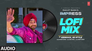 Impress Lofi  Ranjit Bawa Audio  Kedrock  Latest Punjabi Songs 2022  TSeries [upl. by Adnerad]