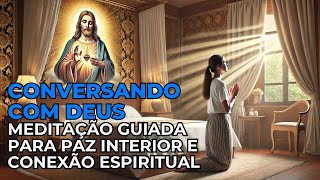 Conversando com Deus Meditação Guiada para Paz Interior e Conexão Espiritual [upl. by Anertal]