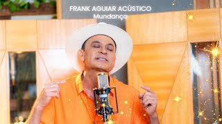 Frank Aguiar Acústico  Mundança [upl. by Colene922]