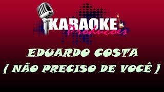 EDUARDO COSTA  NÃO PRECISO DE VOCÊ  KARAOKE [upl. by Nyrraf]