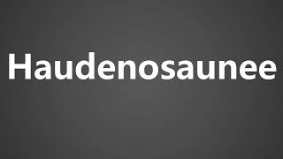 How To Pronounce Haudenosaunee [upl. by Gaultiero]