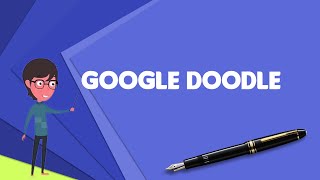 What is Google Doodle Explain Google Doodle Define Google Doodle Meaning of Google Doodle [upl. by Onitram]