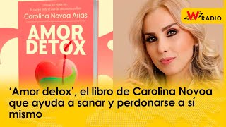 ‘Amor detox’ el libro de Carolina Novoa que ayuda a sanar y perdonarse a sí mismo  W Radio [upl. by Ariamoy441]