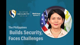 Security Nexus Webinar  Episode 15 The Philippines Builds Security Faces Challenges [upl. by Caldwell478]