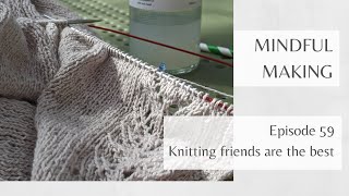 Mindful Making 59  Knitting friends are the best [upl. by Aba]