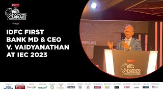 V Vaidyanathan MD amp CEO IDFC First Bank On How India Is Building An Inclusive Economy At IEC 2023 [upl. by Zenia624]