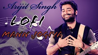 Mann Jogiya  Arijit Singh  Lofi Song [upl. by Maillij]