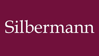 How to Pronounce Silbermann Correctly in German [upl. by Ferdinand581]