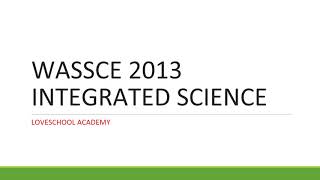 WASSCE 2013 INTEGRATED SCIENCE vid [upl. by Bibi332]