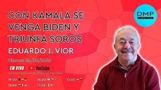 CON KAMALA SE VENGA BIDEN Y TRIUNFA SOROS  EDUARDO J VIOR [upl. by Vasyuta]