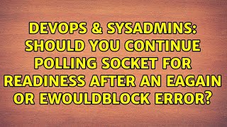 Should You Continue Polling Socket For Readiness After An EAGAIN or EWOULDBLOCK Error [upl. by Adnilemreh]