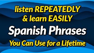 Spanish phrases you can use for a lifetime — Listen repeatedly and learn easily [upl. by Airliah298]