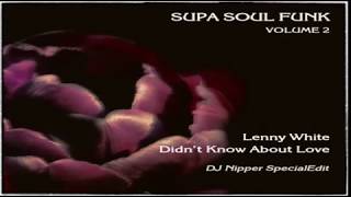 Lenny White Didnt Know About Love DJ Nipper Special Edit [upl. by Adnomal879]