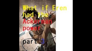 What if Eren had Ackerman powers part 3 [upl. by Fitzger789]